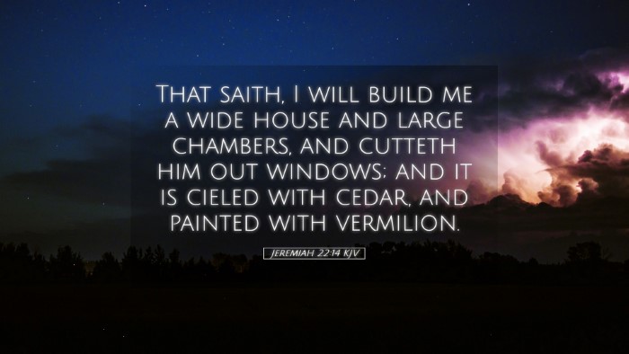Picture 05 - Jeremiah 22:14 KJV Desktop Wallpaper - That saith, I will build me a wide house and - Desktop Bible Verse Wallpaper