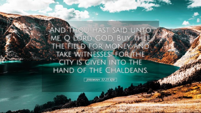 Picture 05 - Jeremiah 32:25 KJV Desktop Wallpaper - And thou hast said unto me, O Lord GOD, Buy thee - Desktop Bible Verse Wallpaper