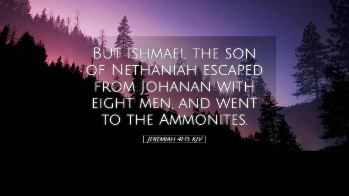 Picture 05 - Jeremiah 41:15 KJV Desktop Wallpaper - But Ishmael the son of Nethaniah escaped from - Desktop Bible Verse Wallpaper