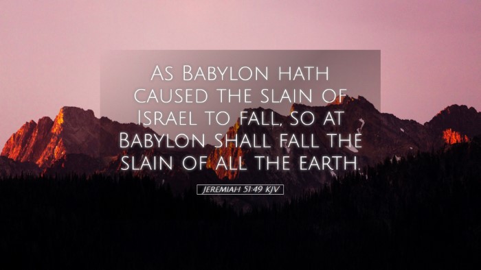 Picture 05 - Jeremiah 51:49 KJV Desktop Wallpaper - As Babylon hath caused the slain of Israel to - Desktop Bible Verse Wallpaper