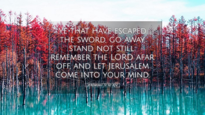 Picture 05 - Jeremiah 51:50 KJV Desktop Wallpaper - Ye that have escaped the sword, go away, stand - Desktop Bible Verse Wallpaper