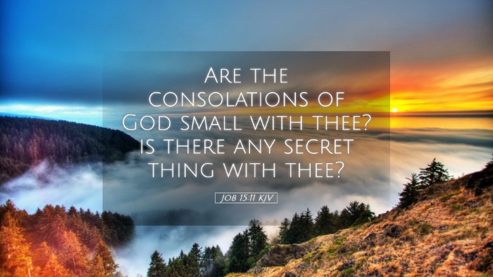Picture 05 - Job 15:11 KJV Desktop Wallpaper - Are the consolations of God small with thee? is - Desktop Bible Verse Wallpaper