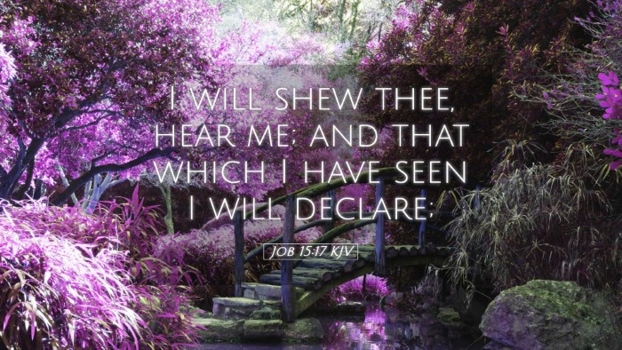 Picture 05 - Job 15:17 KJV Desktop Wallpaper - I will shew thee, hear me; and that which I have - Desktop Bible Verse Wallpaper