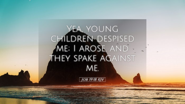 Picture 05 - Job 19:18 KJV Desktop Wallpaper - Yea, young children despised me; I arose, and - Desktop Bible Verse Wallpaper