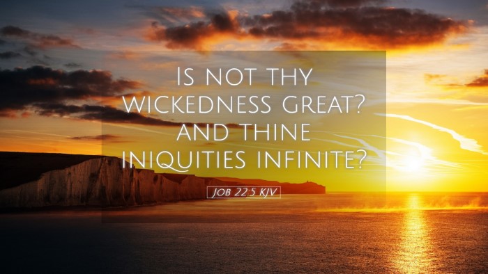 Picture 05 - Job 22:5 KJV Desktop Wallpaper - Is not thy wickedness great? and thine iniquities - Desktop Bible Verse Wallpaper