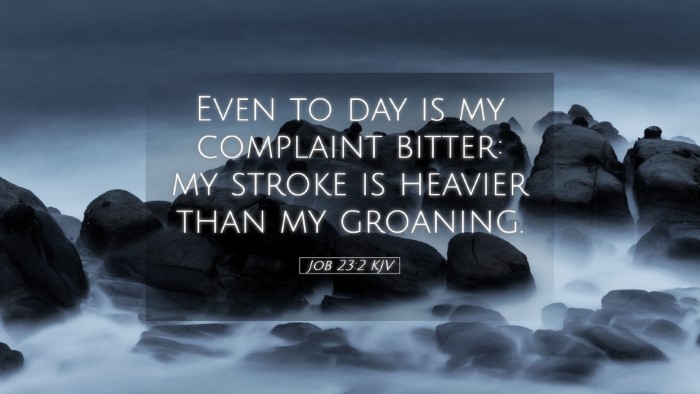 Picture 05 - Job 23:2 KJV Desktop Wallpaper - Even to day is my complaint bitter: my stroke is - Desktop Bible Verse Wallpaper