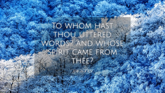 Picture 05 - Job 26:4 KJV Desktop Wallpaper - To whom hast thou uttered words? and whose spirit - Desktop Bible Verse Wallpaper
