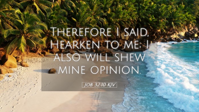 Picture 05 - Job 32:10 KJV Desktop Wallpaper - Therefore I said, Hearken to me; I also will shew - Desktop Bible Verse Wallpaper