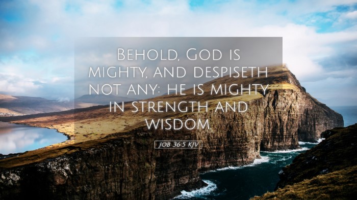Picture 05 - Job 36:5 KJV Desktop Wallpaper - Behold, God is mighty, and despiseth not any: he - Desktop Bible Verse Wallpaper