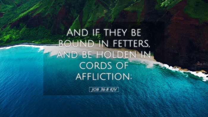 Picture 05 - Job 36:8 KJV Desktop Wallpaper - And if they be bound in fetters, and be holden in - Desktop Bible Verse Wallpaper