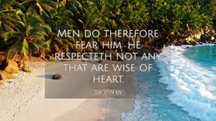 Picture 05 - Job 37:24 KJV Desktop Wallpaper - Men do therefore fear him: he respecteth not any - Desktop Bible Verse Wallpaper