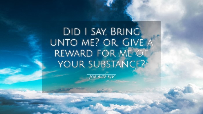 Picture 05 - Job 6:22 KJV Desktop Wallpaper - Did I say, Bring unto me? or, Give a reward for - Desktop Bible Verse Wallpaper