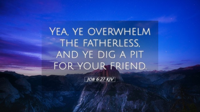 Picture 05 - Job 6:27 KJV Desktop Wallpaper - Yea, ye overwhelm the fatherless, and ye dig a - Desktop Bible Verse Wallpaper