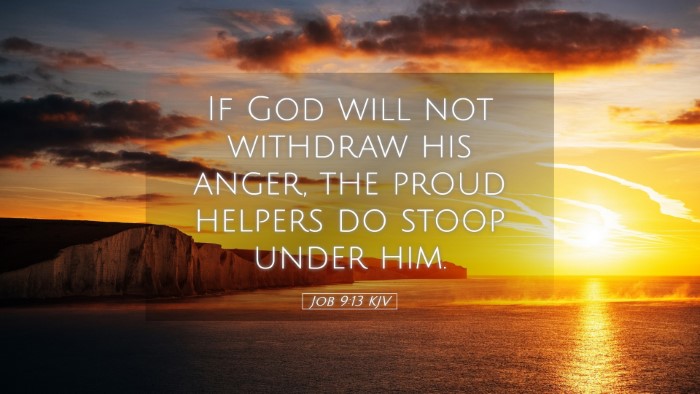 Picture 05 - Job 9:13 KJV Desktop Wallpaper - If God will not withdraw his anger, the proud - Desktop Bible Verse Wallpaper