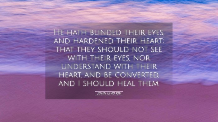 Picture 05 - John 12:40 KJV Desktop Wallpaper - He hath blinded their eyes, and hardened their - Desktop Bible Verse Wallpaper