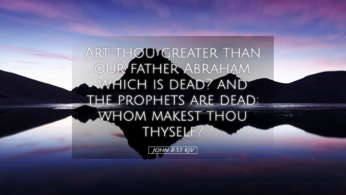 Picture 05 - John 8:53 KJV Desktop Wallpaper - Art thou greater than our father Abraham, which - Desktop Bible Verse Wallpaper