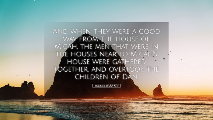 Picture 05 - Judges 18:22 KJV Desktop Wallpaper - And when they were a good way from the house of - Desktop Bible Verse Wallpaper
