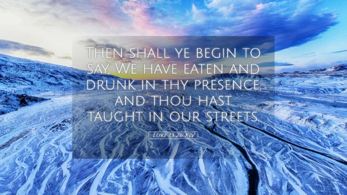 Picture 05 - Luke 13:26 KJV Desktop Wallpaper - Then shall ye begin to say, We have eaten and - Desktop Bible Verse Wallpaper
