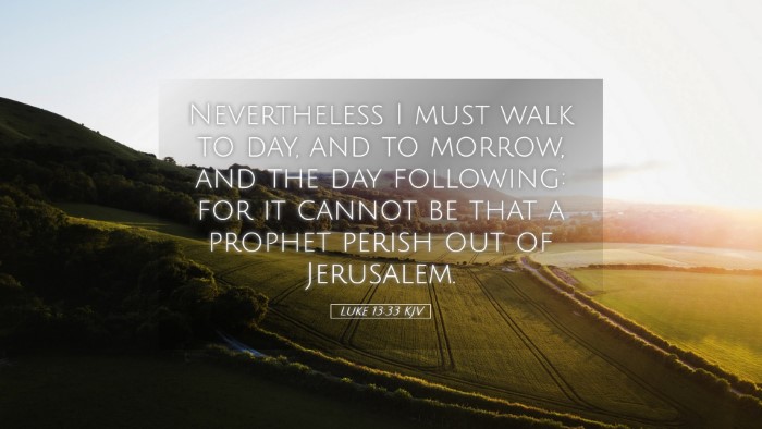 Picture 05 - Luke 13:33 KJV Desktop Wallpaper - Nevertheless I must walk to day, and to morrow, - Desktop Bible Verse Wallpaper