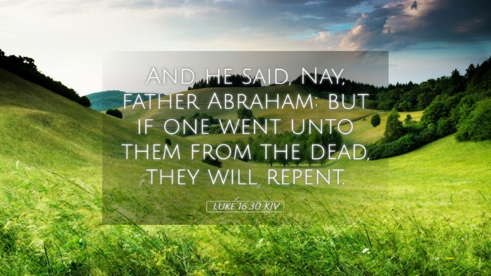 Picture 05 - Luke 16:30 KJV Desktop Wallpaper - And he said, Nay, father Abraham: but if one went - Desktop Bible Verse Wallpaper