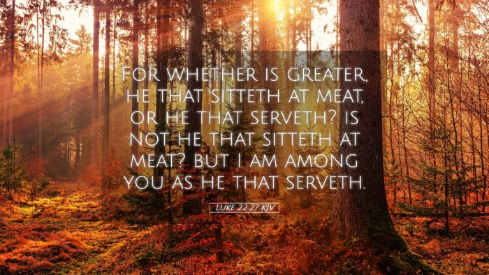 Picture 05 - Luke 22:27 KJV Desktop Wallpaper - For whether is greater, he that sitteth at meat, - Desktop Bible Verse Wallpaper