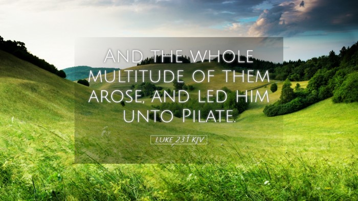 Picture 05 - Luke 23:1 KJV Desktop Wallpaper - And the whole multitude of them arose, and led - Desktop Bible Verse Wallpaper