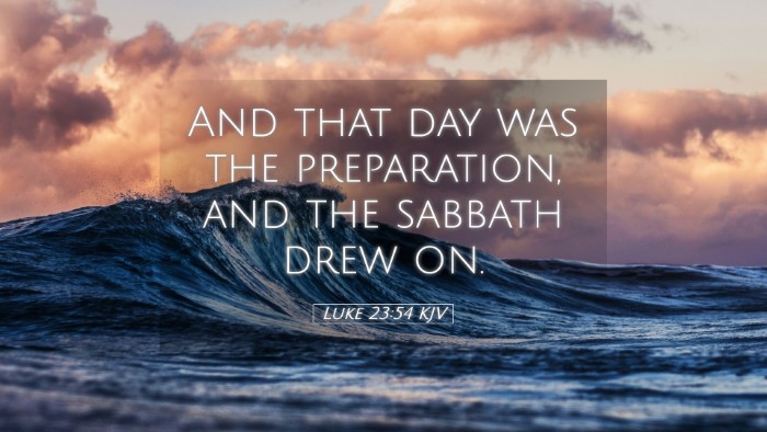 Picture 05 - Luke 23:54 KJV Desktop Wallpaper - And that day was the preparation, and the sabbath - Desktop Bible Verse Wallpaper