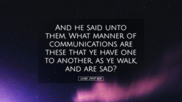 Picture 05 - Luke 24:17 KJV Desktop Wallpaper - And he said unto them, What manner of - Desktop Bible Verse Wallpaper