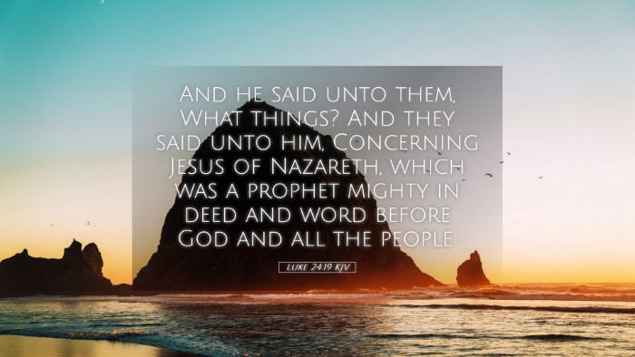 Picture 05 - Luke 24:19 KJV Desktop Wallpaper - And he said unto them, What things? And they said - Desktop Bible Verse Wallpaper
