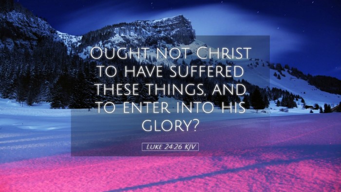 Picture 05 - Luke 24:26 KJV Desktop Wallpaper - Ought not Christ to have suffered these things, - Desktop Bible Verse Wallpaper