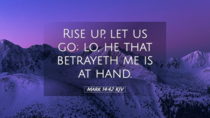 Picture 05 - Mark 14:42 KJV Desktop Wallpaper - Rise up, let us go; lo, he that betrayeth me is - Desktop Bible Verse Wallpaper