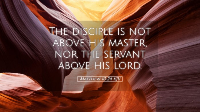 Picture 05 - Matthew 10:24 KJV Desktop Wallpaper - The disciple is not above his master, nor the - Desktop Bible Verse Wallpaper