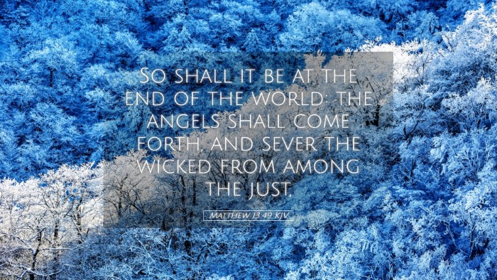 Picture 05 - Matthew 13:49 KJV Desktop Wallpaper - So shall it be at the end of the world: the - Desktop Bible Verse Wallpaper