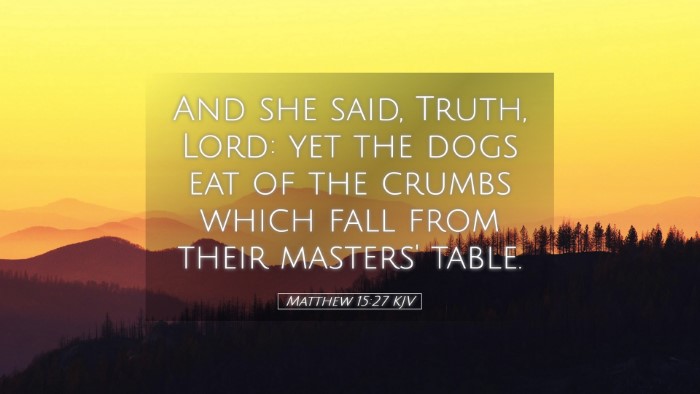Picture 05 - Matthew 15:27 KJV Desktop Wallpaper - And she said, Truth, Lord: yet the dogs eat of - Desktop Bible Verse Wallpaper