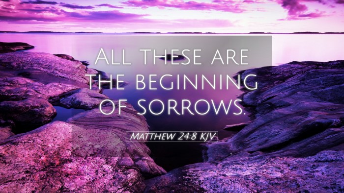 Picture 05 - Matthew 24:8 KJV Desktop Wallpaper - All these are the beginning of - Desktop Bible Verse Wallpaper