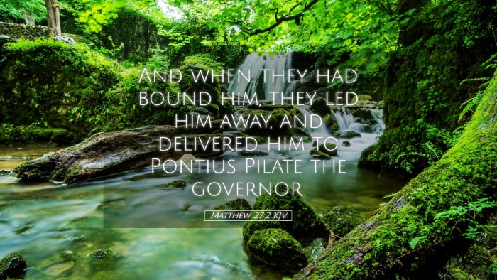 Picture 05 - Matthew 27:2 KJV Desktop Wallpaper - And when they had bound him, they led him away, - Desktop Bible Verse Wallpaper