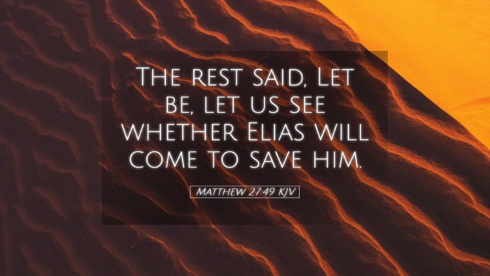 Picture 05 - Matthew 27:49 KJV Desktop Wallpaper - The rest said, Let be, let us see whether Elias - Desktop Bible Verse Wallpaper