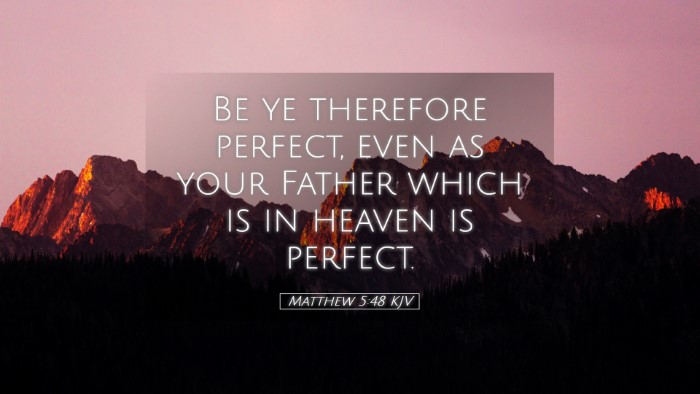 Picture 05 - Matthew 5:48 KJV Desktop Wallpaper - Be ye therefore perfect, even as your Father - Desktop Bible Verse Wallpaper
