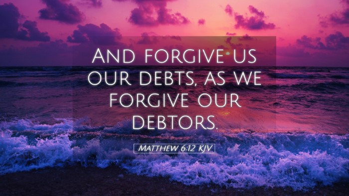 Picture 05 - Matthew 6:12 KJV Desktop Wallpaper - And forgive us our debts, as we forgive our - Desktop Bible Verse Wallpaper