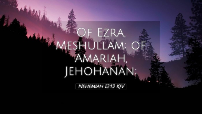 Picture 05 - Nehemiah 12:13 KJV Desktop Wallpaper - Of Ezra, Meshullam; of Amariah, - Desktop Bible Verse Wallpaper