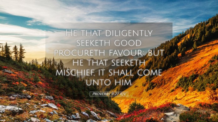 Picture 05 - Proverbs 11:27 KJV Desktop Wallpaper - He that diligently seeketh good procureth favour: - Desktop Bible Verse Wallpaper