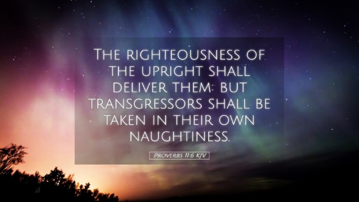 Picture 05 - Proverbs 11:6 KJV Desktop Wallpaper - The righteousness of the upright shall deliver - Desktop Bible Verse Wallpaper