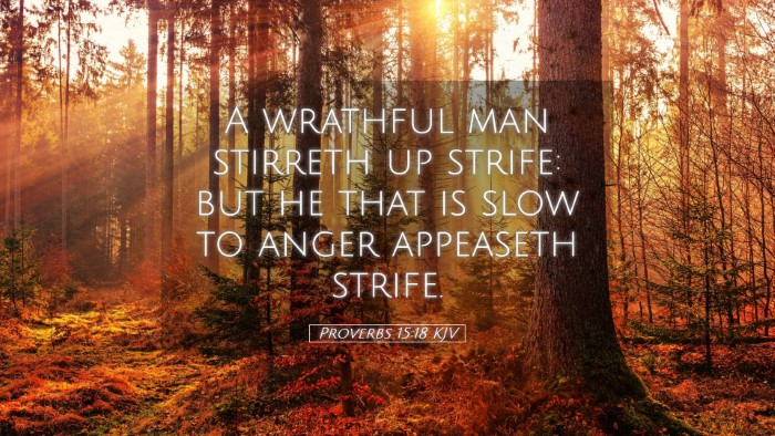 Picture 05 - Proverbs 15:18 KJV Desktop Wallpaper - A wrathful man stirreth up strife: but he that is - Desktop Bible Verse Wallpaper