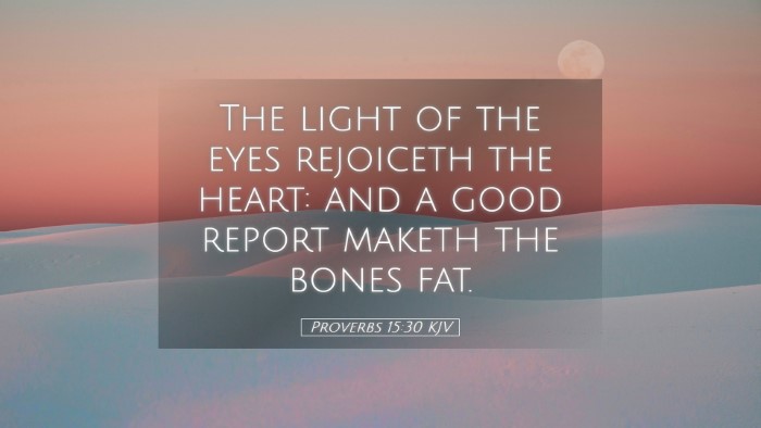 Picture 05 - Proverbs 15:30 KJV Desktop Wallpaper - The light of the eyes rejoiceth the heart: and a - Desktop Bible Verse Wallpaper