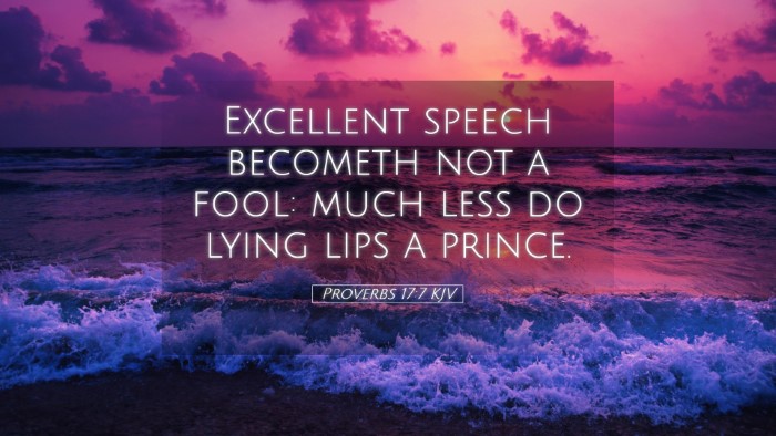 Picture 05 - Proverbs 17:7 KJV Desktop Wallpaper - Excellent speech becometh not a fool: much less - Desktop Bible Verse Wallpaper