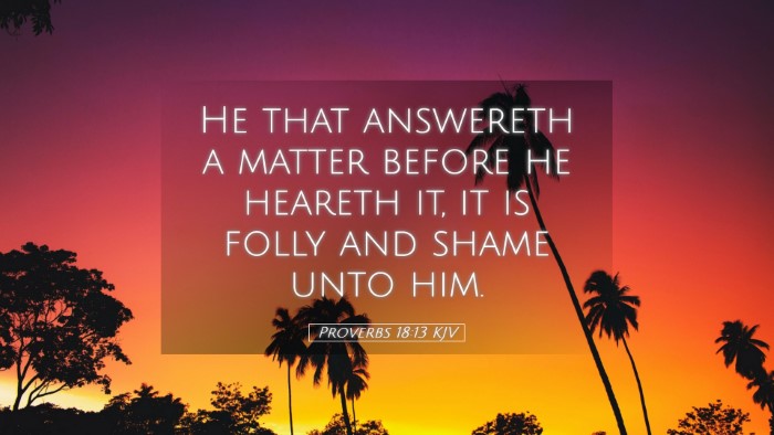 Picture 05 - Proverbs 18:13 KJV Desktop Wallpaper - He that answereth a matter before he heareth it, - Desktop Bible Verse Wallpaper