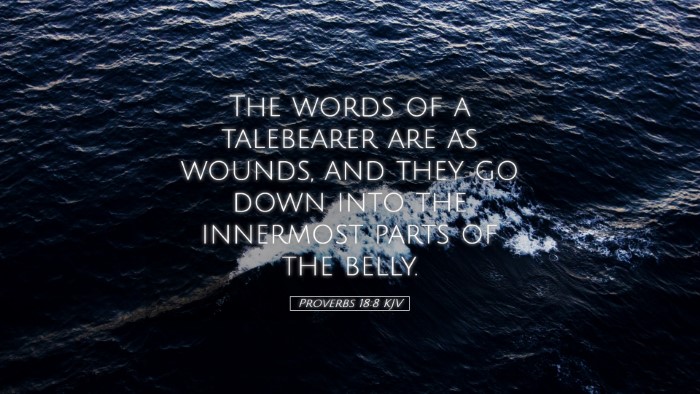 Picture 05 - Proverbs 18:8 KJV Desktop Wallpaper - The words of a talebearer are as wounds, and they - Desktop Bible Verse Wallpaper
