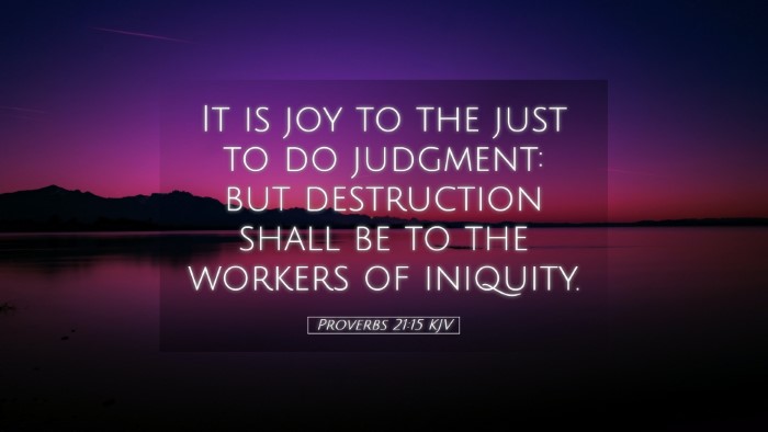 Picture 05 - Proverbs 21:15 KJV Desktop Wallpaper - It is joy to the just to do judgment: but - Desktop Bible Verse Wallpaper