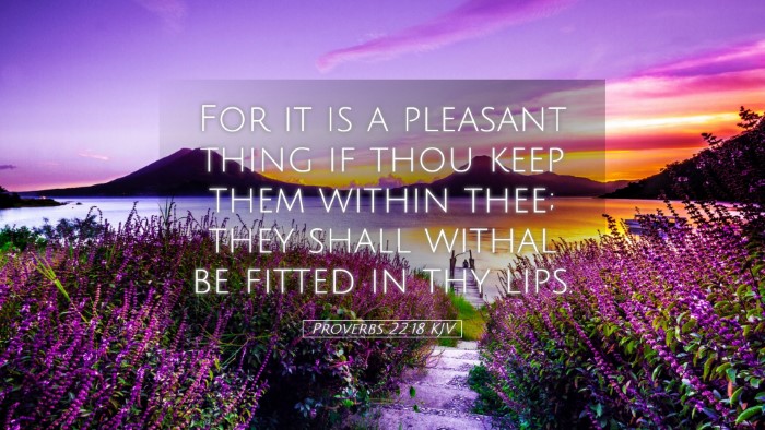 Picture 05 - Proverbs 22:18 KJV Desktop Wallpaper - For it is a pleasant thing if thou keep them - Desktop Bible Verse Wallpaper