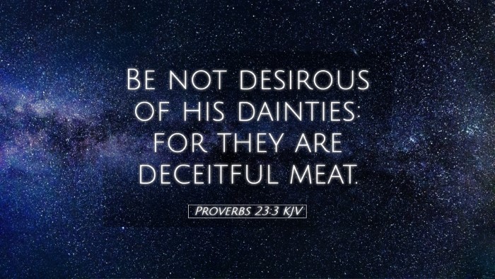 Picture 05 - Proverbs 23:3 KJV Desktop Wallpaper - Be not desirous of his dainties: for they are - Desktop Bible Verse Wallpaper